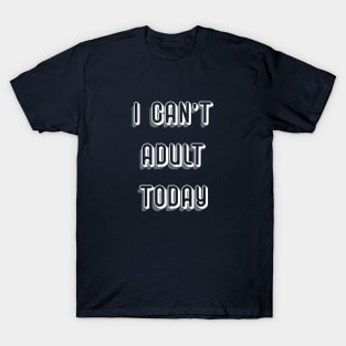 Funny Shirt, Sarcastic Shirt, Funny Tshirts, Funny Shirts, I can't Adult today, Sassy, Funny Tshirt Sayings, Funny Tshirts For Women,S101 Bestseller T-Shirt